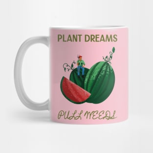 Plant Dreams Pull Weeds Constant Gardener Mug